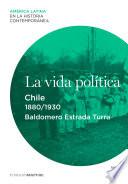 La Vida Política. Chile (1880 1930)