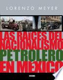 libro Las Raíces Del Nacionalismo Petrolero En México