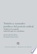 libro Tratados Y Manuales Jurídicos Del Período Radical: Análisis De La Segunda Mitad Del Siglo Xix Colombiano