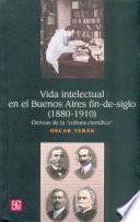 Vida Intelectual En El Buenos Aires Fin De Siglo (1880 1910)