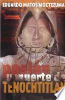 Vida, Pasión Y Muerte De Tenochtitlan