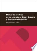 libro Manual De Prácticas De Las Asignaturas Ética Y Derecho Y Argumentación Jurídica