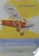 libro El Día Que Volé Con Saint Exupéry Y Otros Cuentos De Aviación