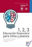 1, 2, 3 Educación Financiera Para Niños Y Jóvenes