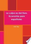 libro La Culpa Es Del Euro. Economía Para Españoles.