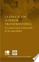 libro La Educación Superior Transfronteriza Un Camino Hacia El Desarrollo De Las Capacidades