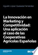libro La Innovación En Marketing Y Competitividad: Una Aplicación Al Caso De Las Cooperativas Agrícolas Españolas