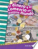 El Dinero Y El Comercio En Nuestro Mundo (money And Trade In Our World)
