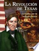 libro La Revolución De Texas: La Lucha Por La Independencia (the Texas Revolution: Fighting For