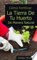 libro Cómo Fertilizar La Tierra De Tu Huerto De Manera Natural
