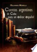 libro Cuentos Argentinos De Cuba Para Un Editor Español