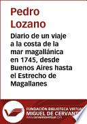 Diario De Un Viaje A La Costa De La Mar Magallánica En 1745, Desde Buenos Aires Hasta El Estrecho De Magallanes