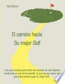 El Camino Hacia Su Mejor Golf