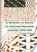 El Marxismo Y El Fracaso Del Socialismo Organizado En España, 1879 1936