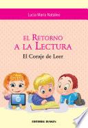 El Retorno A La Lectura. El Coraje De Leer