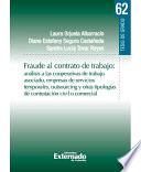 Fraude Al Contrato De Trabajo: Análisis A Las Cooperativas De Trabajo Asociado, Empresas De Servicios Temporales, Outsourcing Y Otras Tipologías De Contratación Civil O Comercial