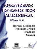 Heróica Ciudad De Ejutla De Crespo Estado De Oaxaca. Cuaderno Estadístico Municipal 1999