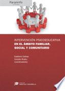 Intervención Psicoeducativa En El ámbito Familiar, Social Y Comunitario Colección: Didáctica Y Desarrollo