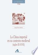 La China Imperial En Su Contexto Medieval (siglos Iii Xvii)