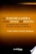 La Dogmática Jurídica Como Ciencia Del Derecho: Sus Especies Penal Y Disciplinaria. Necesidad, Semejanzas Y Diferencias ( 2da Ed.)