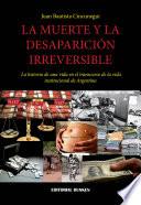 La Muerte Y La Desaparición Irreversible. La Historia De Una Vida En El Transcurso De La Vida Institucional De Argentina