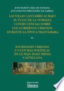 Las Villas Cantábricas Bajo El Yugo De La Nobleza. Consecuencias Sobre Los Gobiernos Urbanos Durante La época Trastámara En Sociedades Urbanas Y Culturas Políticas En La Baja Edad Media Castellana