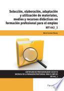 Mf1443_3   Selección, Elaboración, Adaptación Y Utilización De Materiales, Medios Y Recursos Didácticos En Formación Profesional Para El Empleo