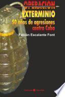 Operación Exterminio. 50 Años De Agresiones Contra Cuba