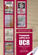 Propaganda Política De La Ucr. Catálogo De Imágenes. (1890 1991)