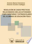 libro Resolución De Casos Prácticos Relacionados Con Las Actividades Complementarias Y Estraescolares Del Alumnado De Educación Física