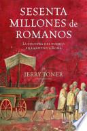 libro Sesenta Millones De Romanos, La Cultura Del Pueblo En La Antigua Roma