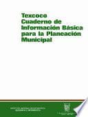 Texcoco. Cuaderno De Información Básica Para La Planeación Municipal