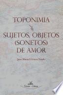 libro Toponimia   Sujetos, Objetos (sonetos) De Amor