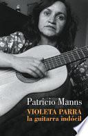 libro Violeta Parra. La Guitarra Indócil