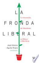 libro La Fronda Liberal. La Reinvención Del Liberalismo En México (1990 2014)