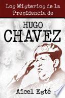libro Los Misterios De La Presidencia De Hugo Chavez