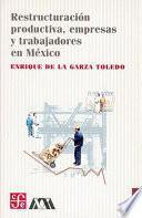 libro Restructuración Productiva, Empresas Y Trabajadores En México