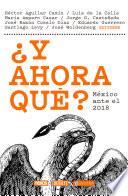 libro ¿y Ahora Qué? México Ante El 2018