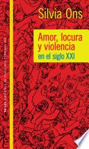 libro Amor Locura Y Violencia En El Siglo Xxi