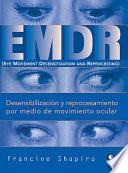 Desensibilizacion Y Reprocesamiento Por Medio De Movimiento Ocular / Emdr (eye Movement Desensitization And Reprocessing)