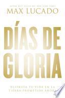 libro Dias De Gloria: Disfruta Tu Vida En La Tierra Prometida Ahora