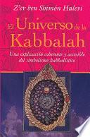 El Universo De La Kabbalah: Una Explicacion Coherente Y Accesible Del Simbolismo Kabbalistico = A Kabbalistic Universe