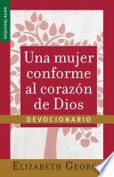 Una Mujer Conforma Al Corazon De Dios: Devocionario=a Woman After God S Own Heart  A Devotional
