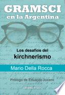 Gramsci En La Argentina. Los Desafios Del Kirchnerismo